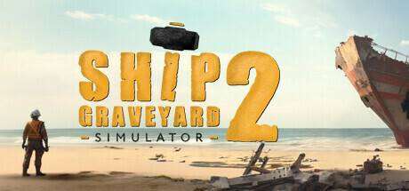 船舶墓地模拟器2拆船模拟器2/Ship Graveyard Simulator 2 -（v1.2.2—更新钢铁巨物DLC）-小树基地