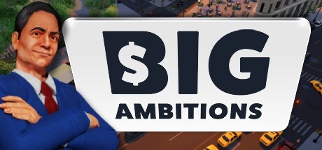 雄心壮志/Big Ambitions （更新v08.07.2024）-小树基地