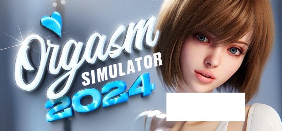 [欧美] 【3D互动/中文/全动态】高模拟器：Orgasm2024 STEAM官方中文步冰完整版【新作/6.5G】-小树基地